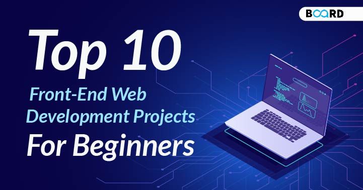 Top 10 Front-End Web Development Projects For Beginners[2025]