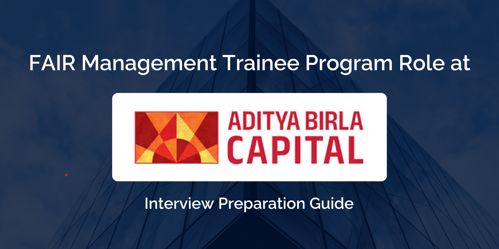 Aditya Birla Capital: Navigating Success as a FAIR Management Trainee with this Comprehensive Interview Guide