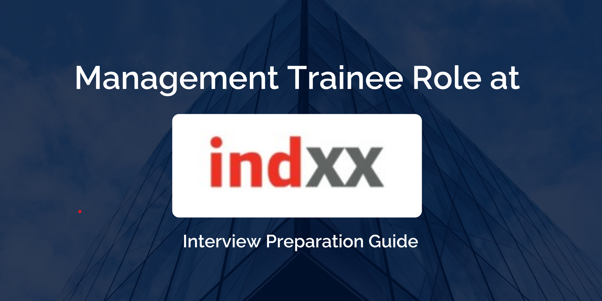 Indxx: Excelling in Your Management Trainee Interview-Preparation Guide