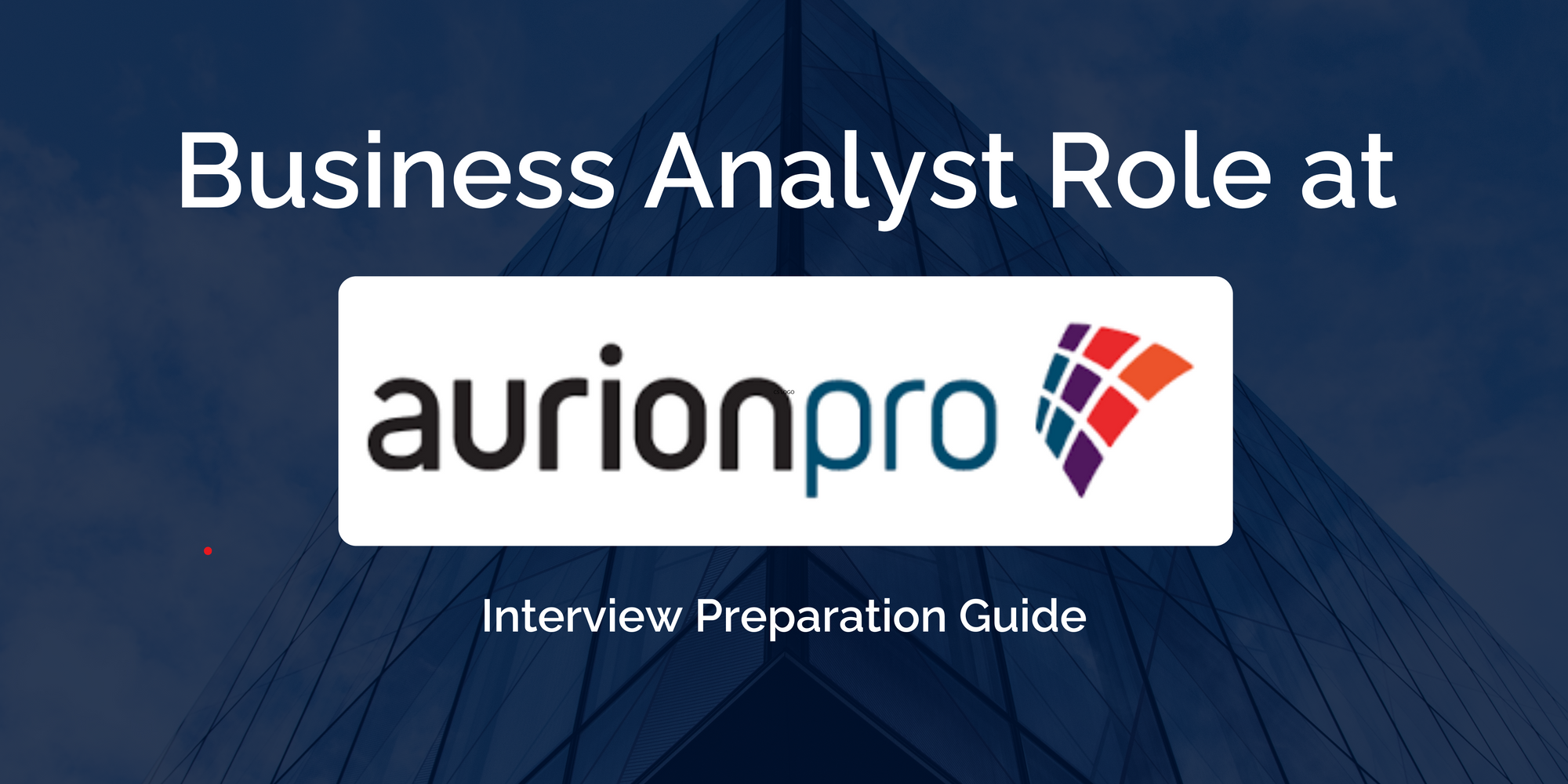 Aurion: Mastering your Pro Business Analyst Interview- Key Preparation Tips for Success