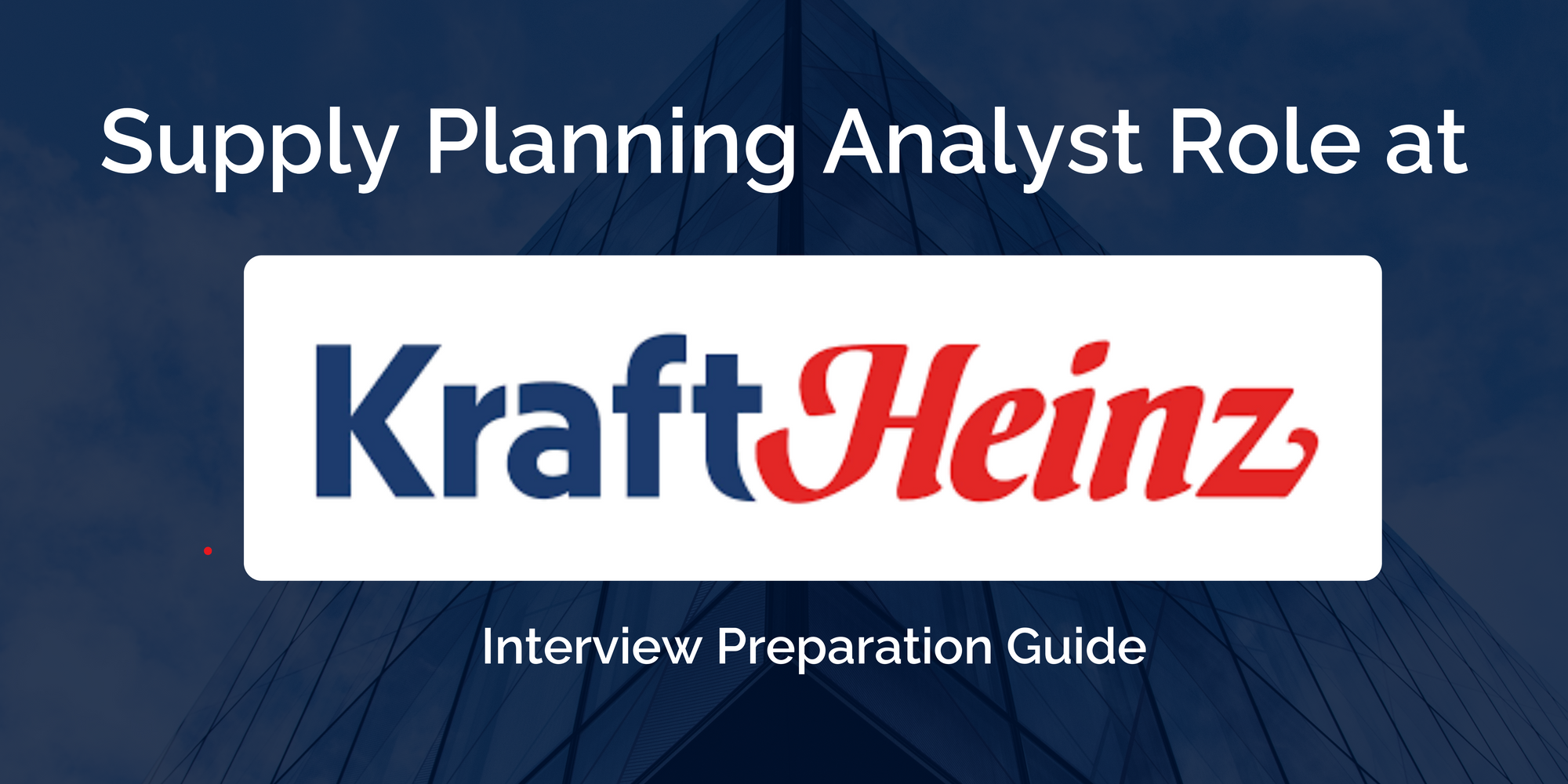 Kraft Heinz: Excel in Your Supply Planning Analyst Interview - Comprehensive Preparation Guide