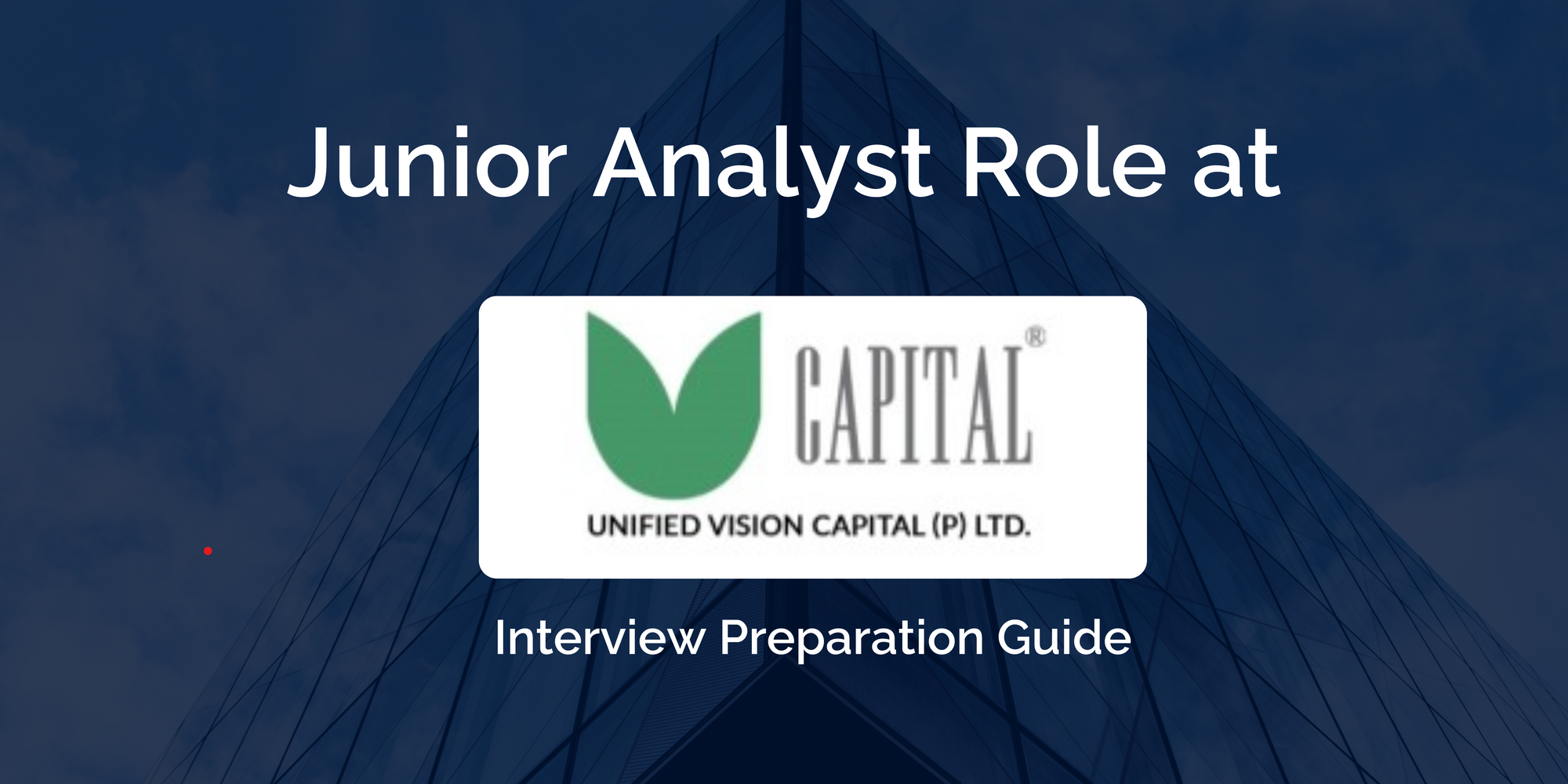 Unified Vision Capital Pvt. Ltd: Preparing for a Junior Analyst Interview – Key Tips and Strategies