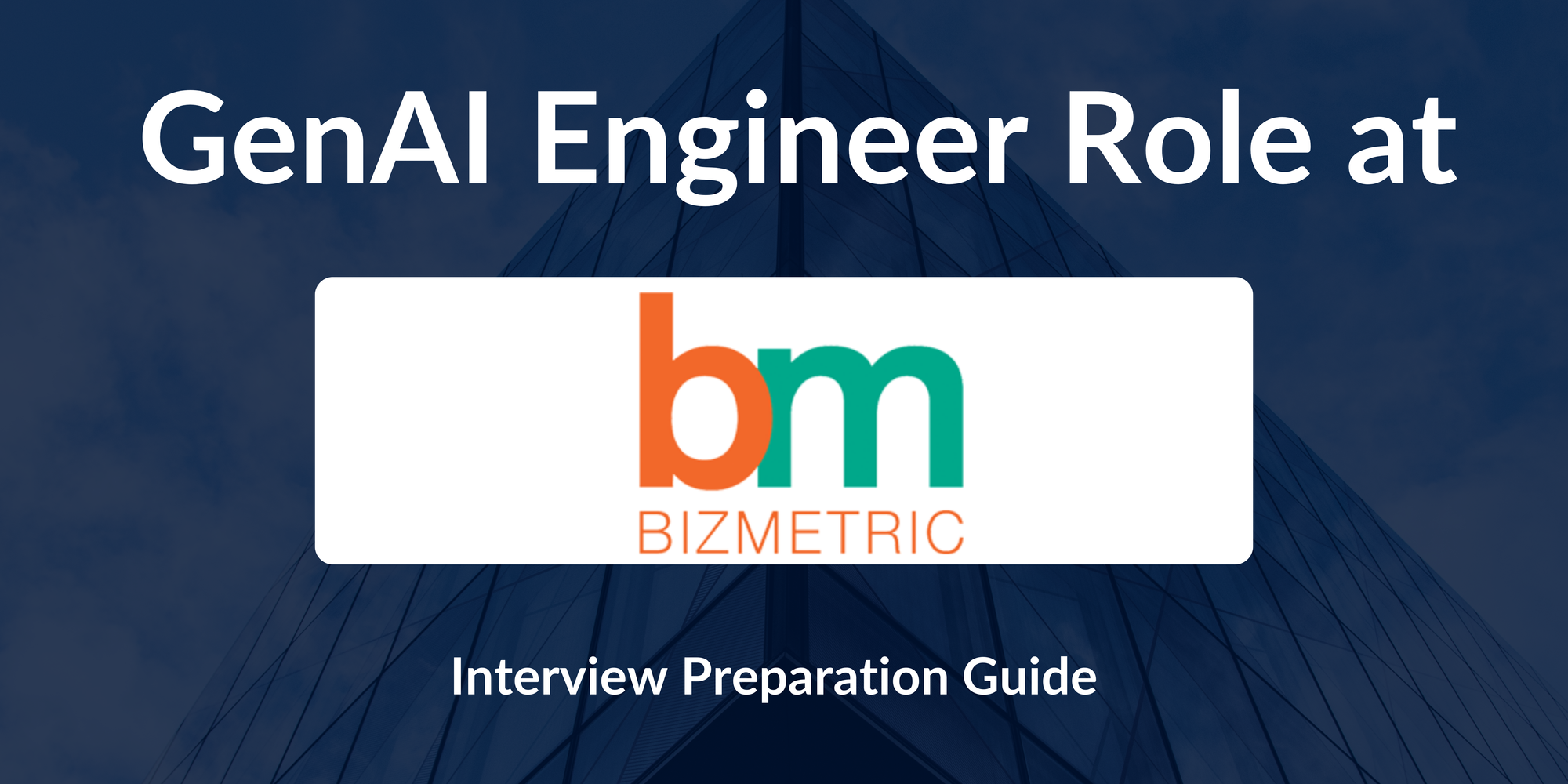 Bizmetric: Interview Preparation For GenAI Engineer - A Complete Guide