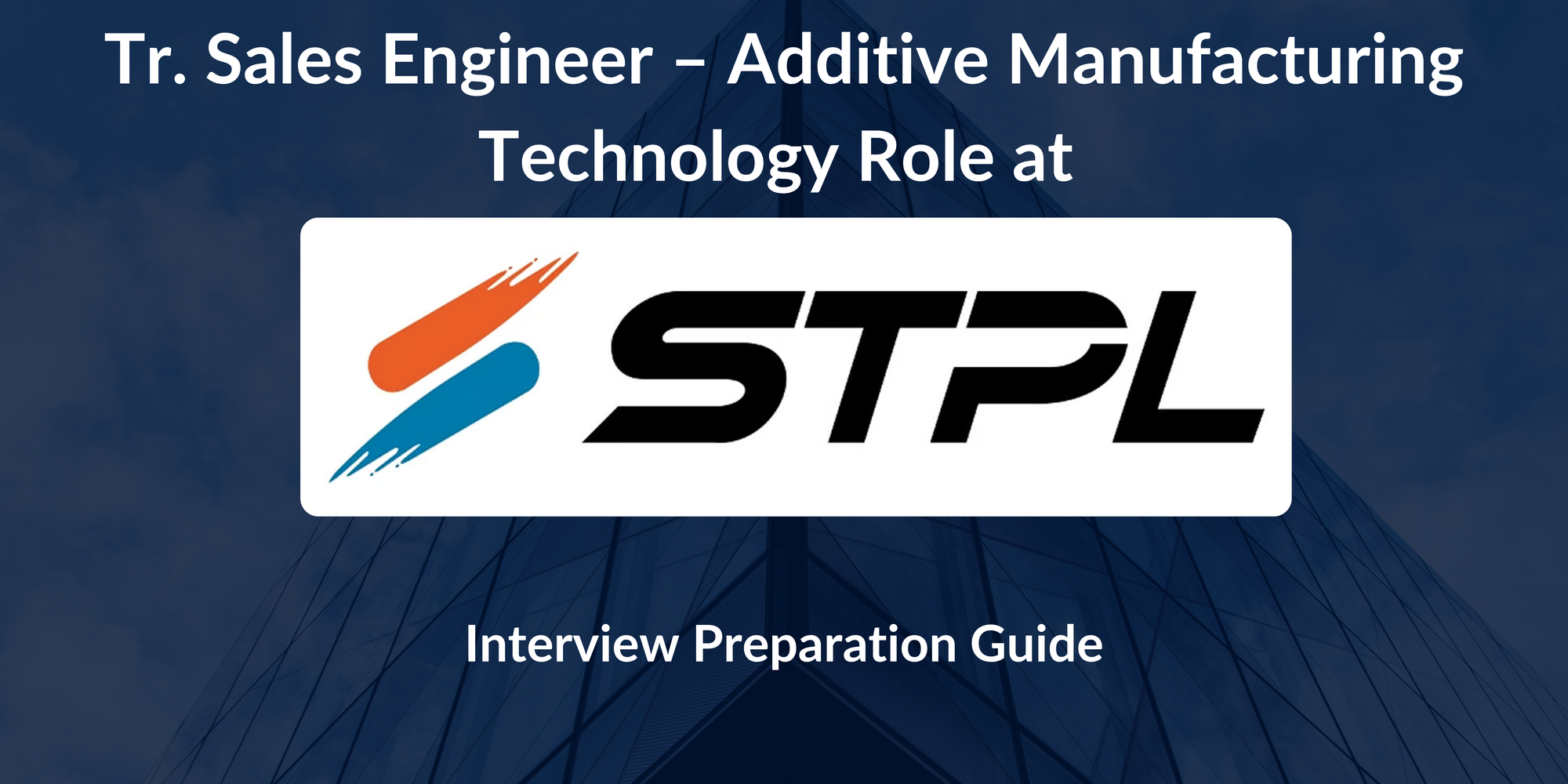 STPL: Interview Preparation For Tr. Sales Engineer – Additive Manufacturing Technology (STPL3D) Role