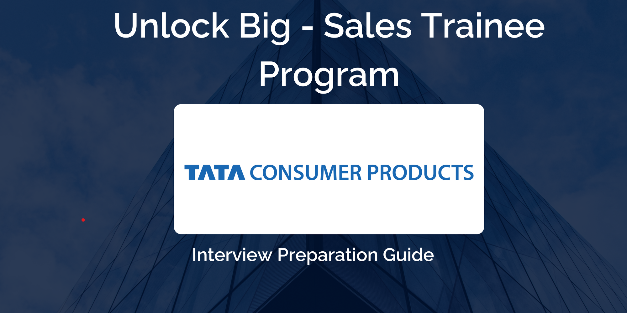 Tata Consumer Products: Interview Preparation For Unlock Big - Sales Trainee Program