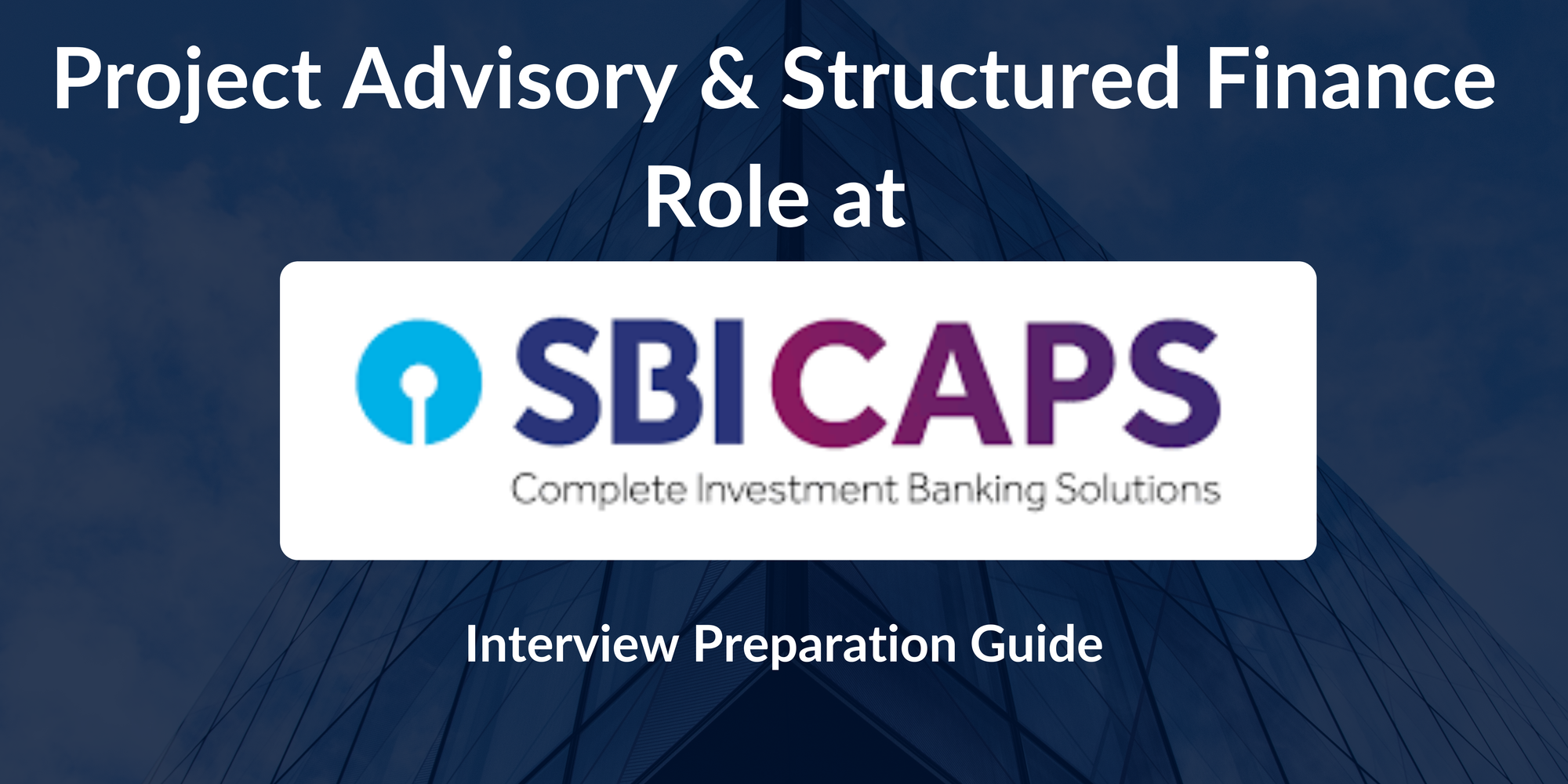Project Advisory & Structured Finance Interview Guide at SBI Capital Markets (SBICAPS)