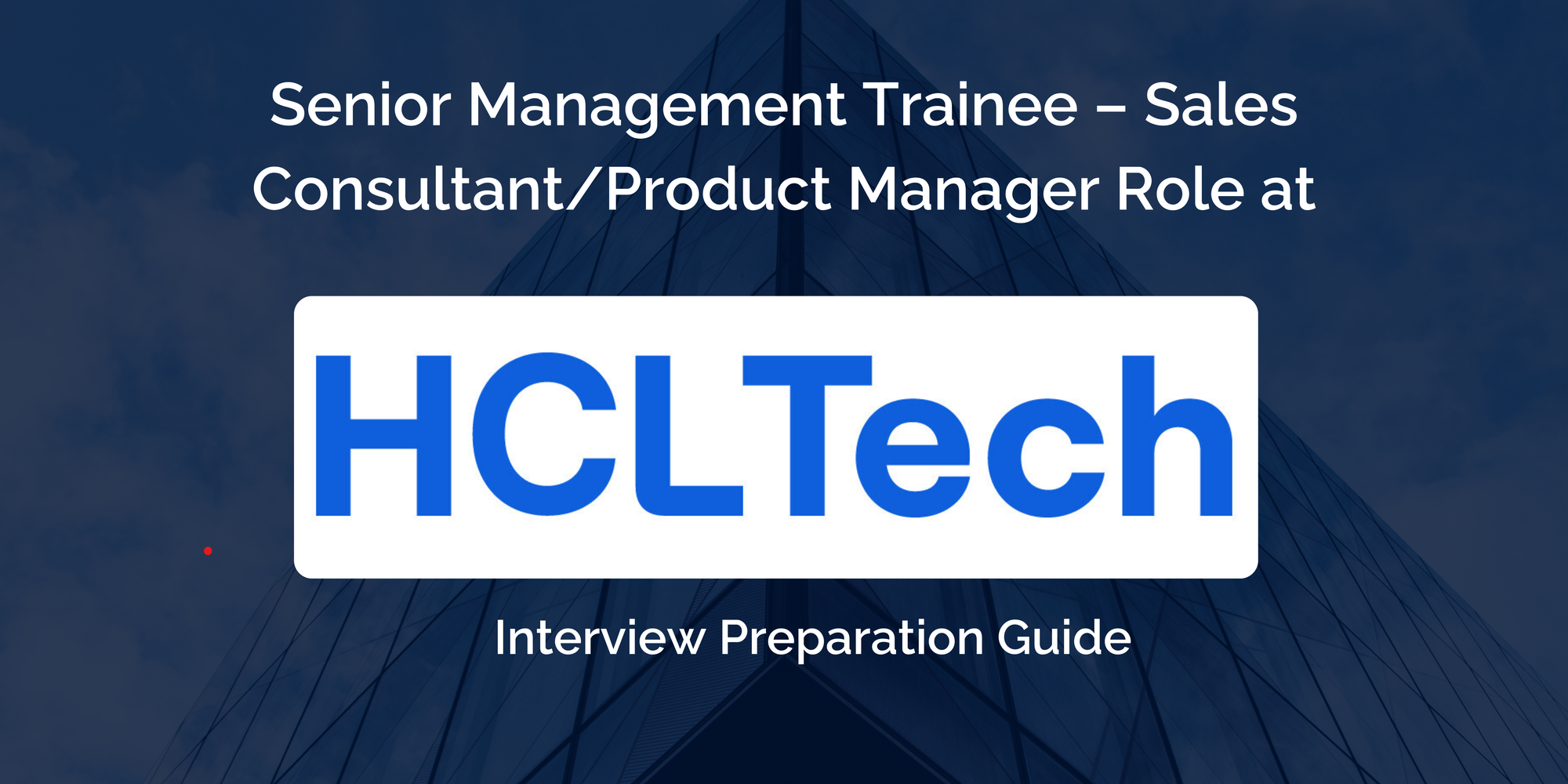 HCLTech: Interview Preparation For Senior Management Trainee – Sales Consultant/Product Manager Role