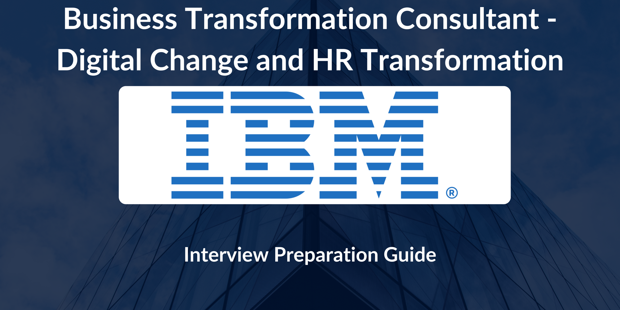 IBM: Interview Preparation For Business Transformation Consultant - Digital Change and HR Transformation Role