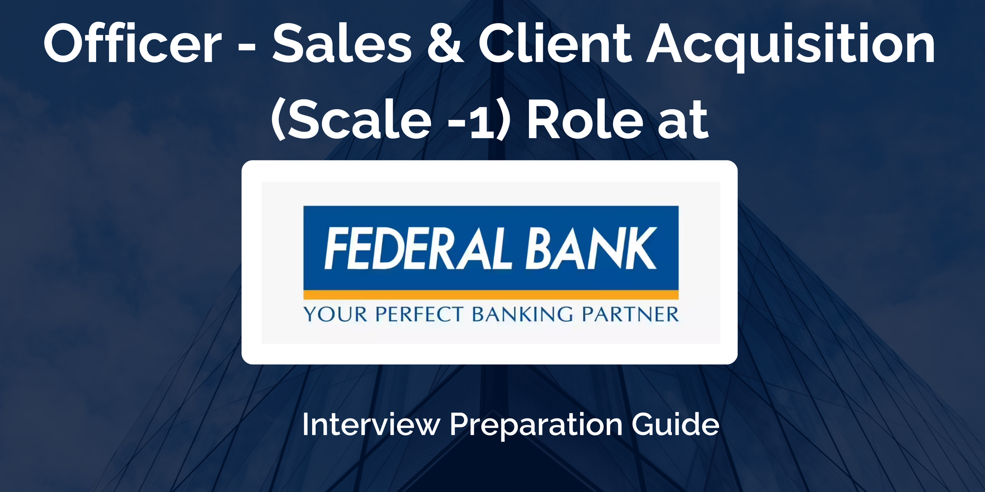 Federal Bank: Interview Preparation For Officer - Sales & Client Acquisition (Scale -1) Role