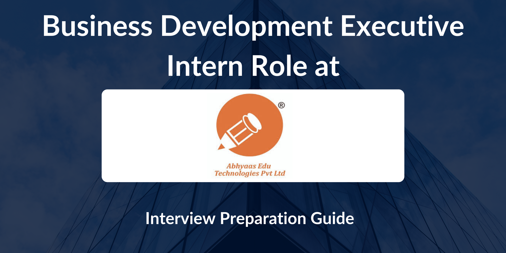 Abhyaas Edu Technologies: Interview Preparation For Business Development Executive Intern Role